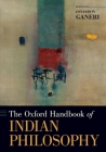 The Oxford Handbook of Indian Philosophy (Oxford Handbooks) By Jonardon Ganeri (Editor) Cover Image