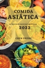 Comida Asiática 2022: Auténticas Recetas Asiáticas Cover Image
