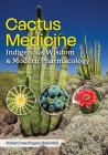 Cactus Medicine: Indigenous Wisdom and Modern Pharmacology By Robert Dale Rogers Cover Image