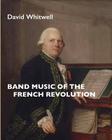 Band Music of the French Revolution By David Whitwell Cover Image