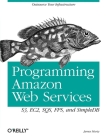 Programming Amazon Web Services: S3, EC2, SQS, FPS, and SimpleDB By James Murty Cover Image