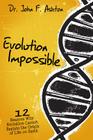 Evolution Impossible: 12 Reasons Why Evolution Cannot Explain the Origin of Life on Earth By John F. Ashton, Warren Grubb (Foreword by) Cover Image