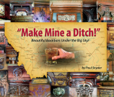 Make Mine a Ditch: Beautiful Backbars Under the Big Sky By Paul Snyder Cover Image