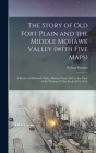 The Story of old Fort Plain and the Middle Mohawk Valley (with Five Maps); a Review of Mohawk Valley History From 1609 to the Time of the Writing of T By Nelson Greene Cover Image