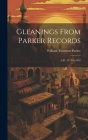 Gleanings From Parker Records: A.D. 1271 to 1893 By William Thornton B. 1849 Parker (Created by) Cover Image