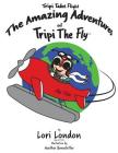 Tripi Takes Flight: The Amazing Adventures Of Tripi The Fly Cover Image