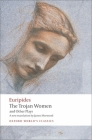 The Trojan Women and Other Plays (Oxford World's Classics) By Euripides, James Morwood (Translator), Edith Hall (Introduction by) Cover Image
