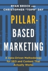 Pillar-Based Marketing: A Data-Driven Methodology for SEO and Content That Actually Works By Christopher Toph Day, Ryan Brock Cover Image