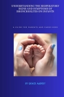 Understanding the Respiratory Signs and Symptoms of Bronchiolitis on Infants: A Guide for Parents and Care Givers Cover Image