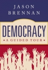 Democracy: A Guided Tour By Jason Brennan Cover Image