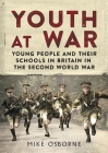 Youth at War: Young People and Their Schools in Britain in the Second World War Cover Image
