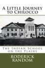 A Little Journey to Chilocco: The Indian School on the Plains By Roderick Random Cover Image