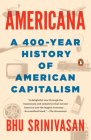 Americana: A 400-Year History of American Capitalism By Bhu Srinivasan Cover Image