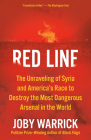 Red Line: The Unraveling of Syria and America's Race to Destroy the Most Dangerous Arsenal in the World By Joby Warrick Cover Image