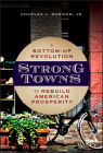 Strong Towns: A Bottom-Up Revolution to Rebuild American Prosperity By Charles L. Marohn Cover Image