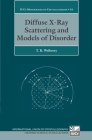 Diffuse X-Ray Scattering and Models of Disorder (International Union of Crystallography Monographs on Crystal #16) By Thomas Richard Welberry Cover Image
