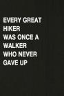 Every Great Hiker Was Once a Walker Who Never Gave Up: Hiking Log Book, Complete Notebook Record of Your Hikes. Ideal for Walkers, Hikers and Those Wh By Miss Quotes Cover Image