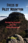 Faces of Pilot Mountain: Intriguing Journey into the Deep Mysteries By J. P. McKelvey Cover Image