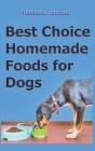 Best Choice Homemade Foods for Dogs Cover Image