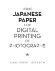 Using Japanese Paper for Digital Printing of Photographs By Carl-Evert Jonsson Cover Image