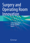 Surgery and Operating Room Innovation By Seiichi Takenoshita (Editor), Hiroshi Yasuhara (Editor) Cover Image
