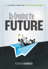 Co-Creating the Future: A Leadership Simulation to Catalyze School Change (Strategies to Build a Future-Oriented Mindset in Leaders) By Richard Bernato Cover Image