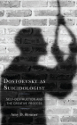 Dostoevsky as Suicidologist: Self-Destruction and the Creative Process (Crosscurrents: Russia's Literature in Context) Cover Image