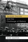 Jacques Derrida and the Challenge of History By Sean Gaston Cover Image