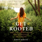 Get Rooted: Reclaim Your Soul, Serenity, and Sisterhood Through the Healing Medicine of the Grandmothers By Robyn Moreno, Robyn Moreno (Read by) Cover Image