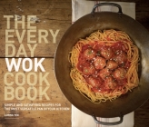The Everyday Wok Cookbook: Simple and Satisfying Recipes for the Most Versatile Pan in Your Kitchen By Lorna Yee, Kathryn Barnard (Photographs by) Cover Image