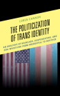 The Politicization of Trans Identity: An Analysis of Backlash, Scapegoating, and Dog-Whistling from Obergefell to Bostock By Loren Cannon Cover Image