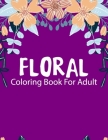 Floral Coloring Book for Adults: floral designs adults coloring book, Coloring Book for Seniors, Beautiful Flowers and Floral Designs for Adults By Ash Book Cover Image