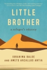 Little Brother: A Refugee's Odyssey By Ibrahima Balde, Amets Arzallus Antia, Timberlake Wertenbaker (Translated by) Cover Image