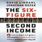 The Six-Figure Second Income Lib/E: How to Start and Grow a Successful Online Business Without Quitting Your Day Job By David Lindahl, David Lindahl (Read by), Jonathan Rozek Cover Image