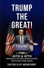 Trump the Great! the 45th & 47th President of the United States. God's End-Time Vesell By Pastor Cliff McAnthony Cover Image