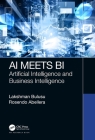AI Meets Bi: Artificial Intelligence and Business Intelligence By Lakshman Bulusu, Rosendo Abellera Cover Image