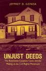 Unjust Deeds: The Restrictive Covenant Cases and the Making of the Civil Rights Movement (Justice) By Jeffrey D. Gonda Cover Image