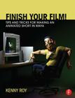 Finish Your Film! Tips and Tricks for Making an Animated Short in Maya By Kenny Roy Cover Image