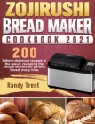 Zojirushi Bread Maker Cookbook 2021: 200 bakery-delicious recipes is the result, revealing the simple secrets for perfect bread, every time. Cover Image