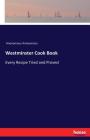 Westminster Cook Book: Every Recipe Tried and Proved By Anonymous Cover Image