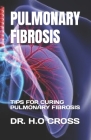 Pulmonary Fibrosis: Tips for Curing Pulmonary Fibrosis By H. O. Cross Cover Image