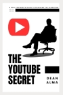 The YouTube Secret: A Real YouTuber's Guide to Cracking the Algorithm By Dean Alma Cover Image