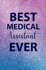 Best Medical Assistant Ever: National Nurses Day Gifts, Christmas Gifts, Graduation Nurse Professional Gifts Cover Image
