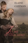 Let Me Be Your Hero By Elaine Coffman Cover Image