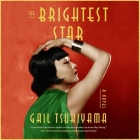 The Brightest Star By Gail Tsukiyama, Cindy Kay (Read by) Cover Image