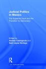 Judicial Politics in Mexico: The Supreme Court and the Transition to Democracy (Law) By Andrea Castagnola (Editor), Saul Lopez Noriega (Editor) Cover Image