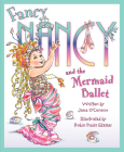 Fancy Nancy and the Mermaid Ballet Cover Image