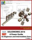 Solidworks 2016: A Power Guide for Beginners and Intermediate Users By Sandeep Dogra, Cadartifex Cover Image