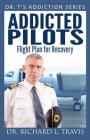 Addicted Pilots: Flight Plan for Recovery By Richard L. Travis Cover Image