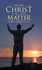 With Christ It All Does Matter By M. DIV Barry L. Lawton Cover Image